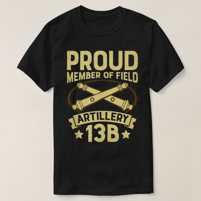 Army Field Artillery 13 Bravo  Proud Member  T-Shirt (Design Front)