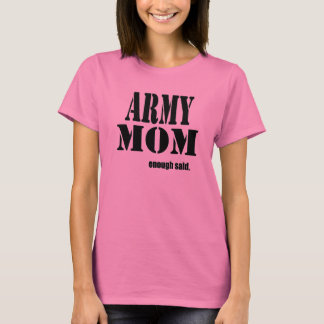 army mom enough said T-Shirt