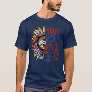 Army Mother Some People Never Meet Their Heroes I  T-Shirt