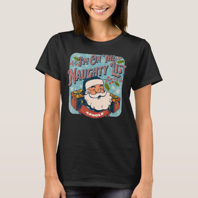 Arnold Christmas Naughty List funny Santa xmas hol T-Shirt (Front)