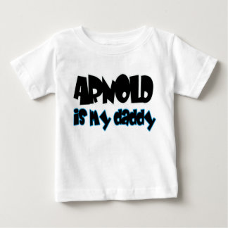 Arnold is my daddy - boys baby T-Shirt