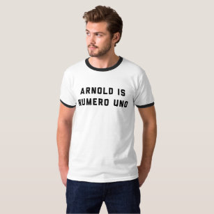 Arnold Is Numero Uno T Shirts Shirt Designs Zazzle CA