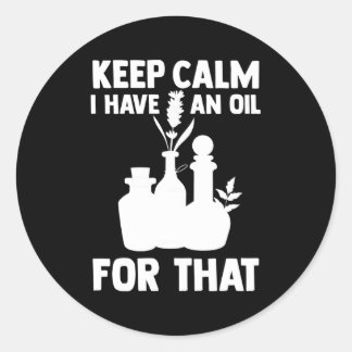 Aromatherapy Essential Oil Keep Calm I Have An Oil Classic Round Sticker