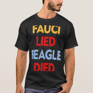 Arrest Fauci Anti Fauci Fauci Lied Beagles Died T-Shirt