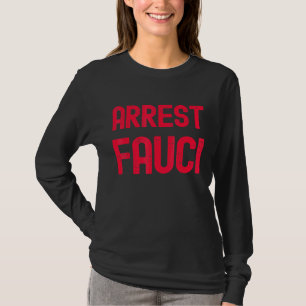 Arrest Fauci - Anti Fauci - Patriotic Defund Dr Fa T-Shirt