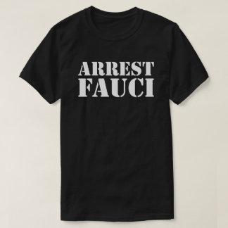 ARREST FAUCI T-Shirt