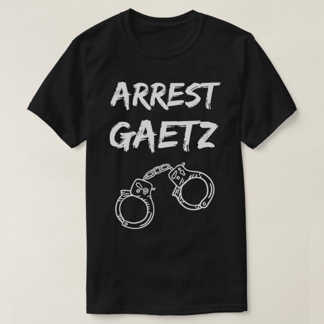 Arrest Matt Gaetz Anti Gaetz Funny Political Tee  (Design Front)