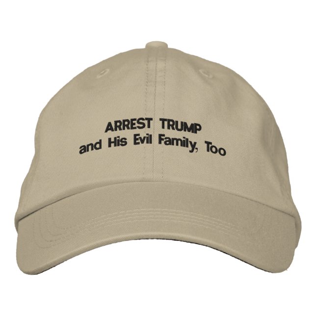 ARREST TRUMP and His Evil Family, Too Embroidered Hat (Front)