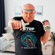 Arrêtez De Cliquer Là ! T-shirt pour la sécurité i