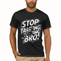 Arrêtez de parler Bro - T-shirt d'attitude audacie