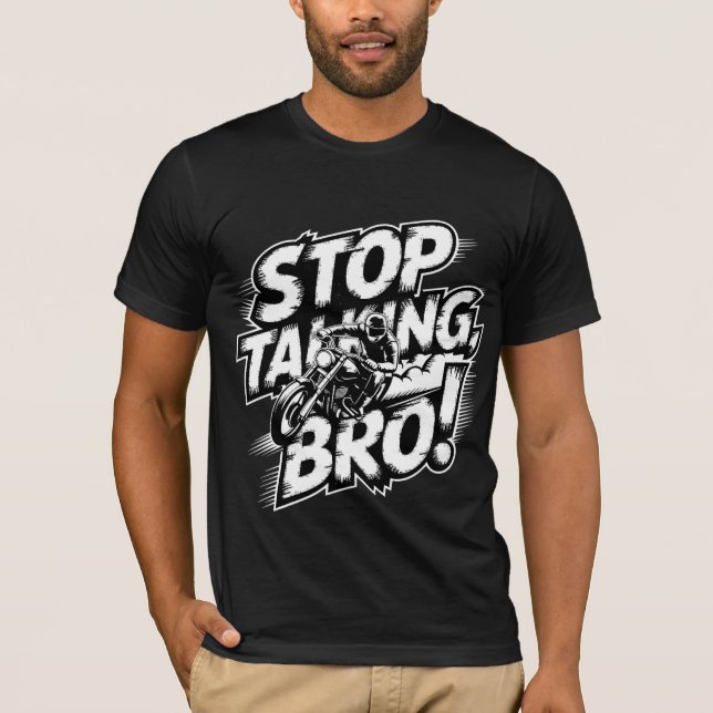Arrêtez de parler Bro - T-shirt d'attitude audacie (Devant)