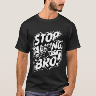 Arrêtez de parler Bro - T-shirt d'attitude audacie