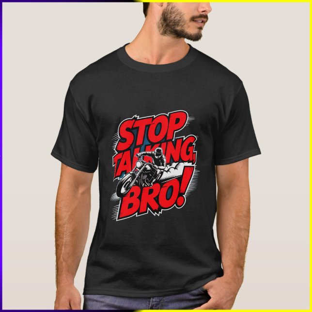 Arrêtez de parler Bro - T-shirt d'attitude audacie (Créateur téléchargé)