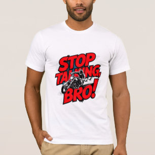 Arrêtez de parler Bro - T-shirt d'attitude audacie