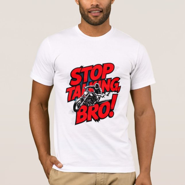 Arrêtez de parler Bro - T-shirt d'attitude audacie (Devant)