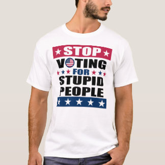 Arrêtez de voter pour des gens stupides T-shirts b