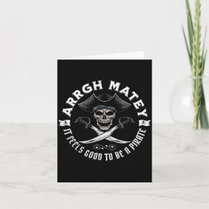 Arrgh matey feels good to be a pirate funny saying card