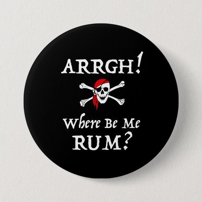 Arrgh! Where Be Me Rum? Funny Talk Like A Pirate 3 Inch Round Button (Front)