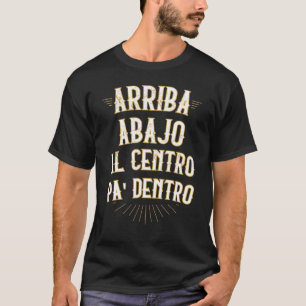 Arriba abajo al centro pa dentro funny mexican in T-Shirt