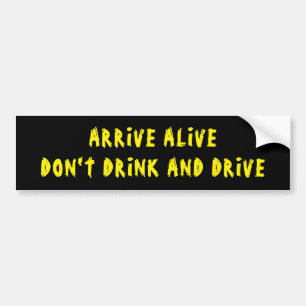 Arrive Alive Don't Drink And Drive black/yellow Bumper Sticker