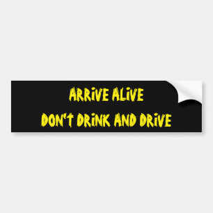 Arrive Alive Don't Drink And Drive Bumper Sticker