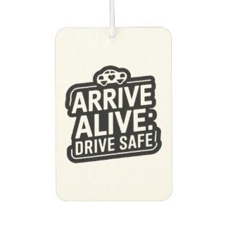 "Arrive Alive: Drive Safe" Safety Reminder Car Air Freshener