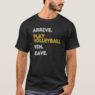 ARRIVE PLAY VOLLEYBALL WIN LEAVE  Fun Volleyball P T-Shirt