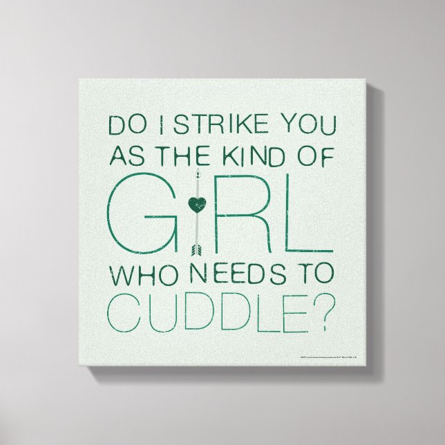 Arrow | The Kind Of Girl Who Needs To Cuddle? Canvas Print (Front)