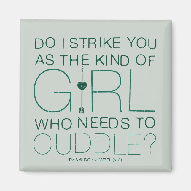 Arrow | The Kind Of Girl Who Needs To Cuddle? Magnet (Front)