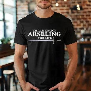 Arseling For Life -Funny Saying King  For his army T-Shirt