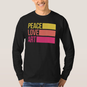 Art Artsy Artistic Teacher Artist Peace Love Art T-Shirt