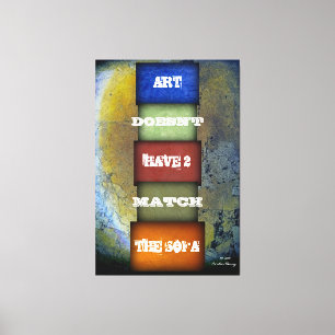 Art Doesn’t Have to Match the Sofa - Quote 3 Canvas Print
