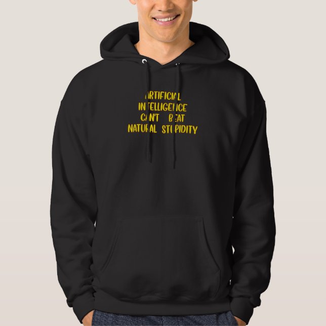 Art ificial Intelligence Can't Beat Natural Stup i Hoodie (Front)