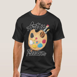 Art Is Freedom Artist Brush Colors Master Painter T-Shirt