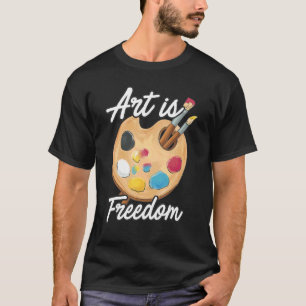 Art Is Freedom Artist Brush Colours Master Painter T-Shirt