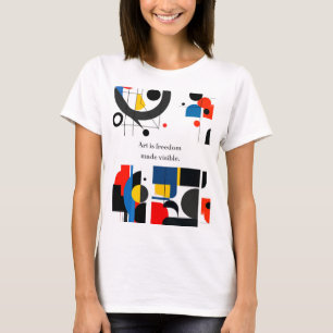 “Art Is Freedom Made Visible” Quote on Abstract Ge T-Shirt