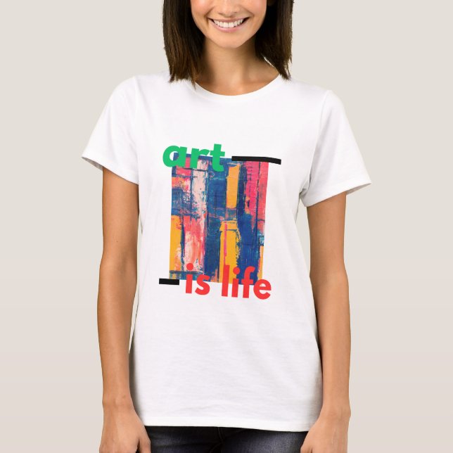 ART IS LIFE T-Shirt (Front)