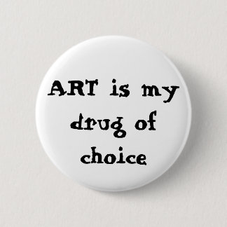 ART is my drug of choice 2 Inch Round Button