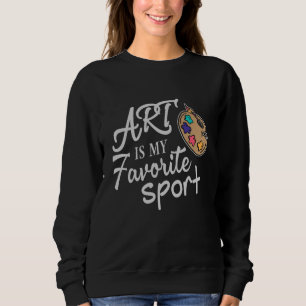 Art Is My Favourite Sport Sweatshirt