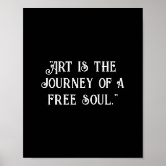 Art is the journey of a free soul. Customize black Poster
