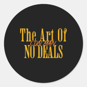 Art Of No Deals Con Man Pun Fake Trump Sarcastic H Classic Round Sticker