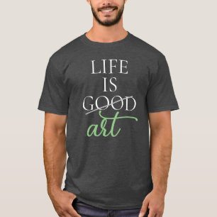 Art Saying, Life is Art, Personalized T-Shirt