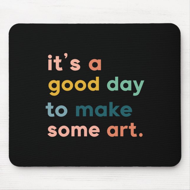Art Teacher It's Good Day To Make Some Art  Mouse Pad (Front)