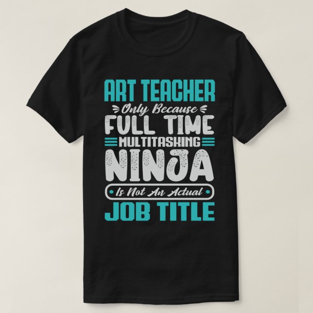 Art Teacher Job Title Profession Funny Creative T-Shirt (Design Front)