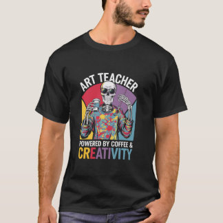 Art Teacher Powered By Coffee Creativity Skeleton  T-Shirt