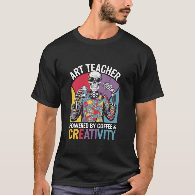 Art Teacher Powered By Coffee Creativity Skeleton  T-Shirt (Front)