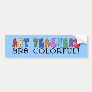 Art Teachers Are Colourful Bumper Sticker