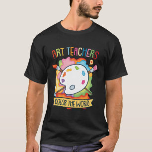 Art Teachers Colour The World Colourful Gift For T T-Shirt