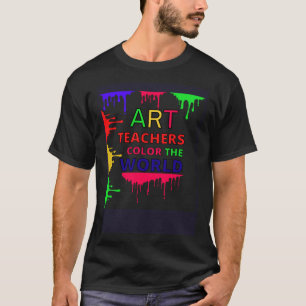 Art Teachers Colour The World Teachers T-Shirt