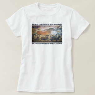 Art Was First Created With A Purpose T-Shirt